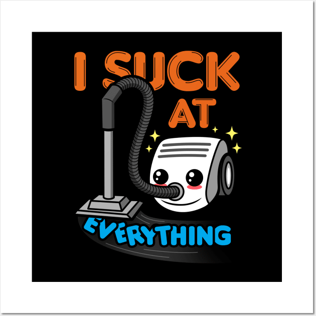 I Suck At Everything Funny Cute Kawaii Saying Meme Wall Art by BoggsNicolas